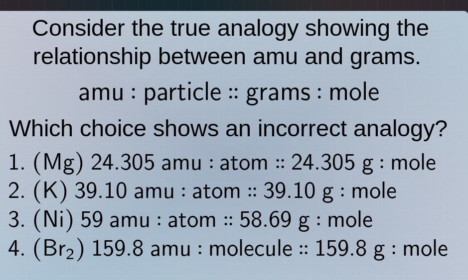 consider the true analogy showing the relationship between amu and gram…
