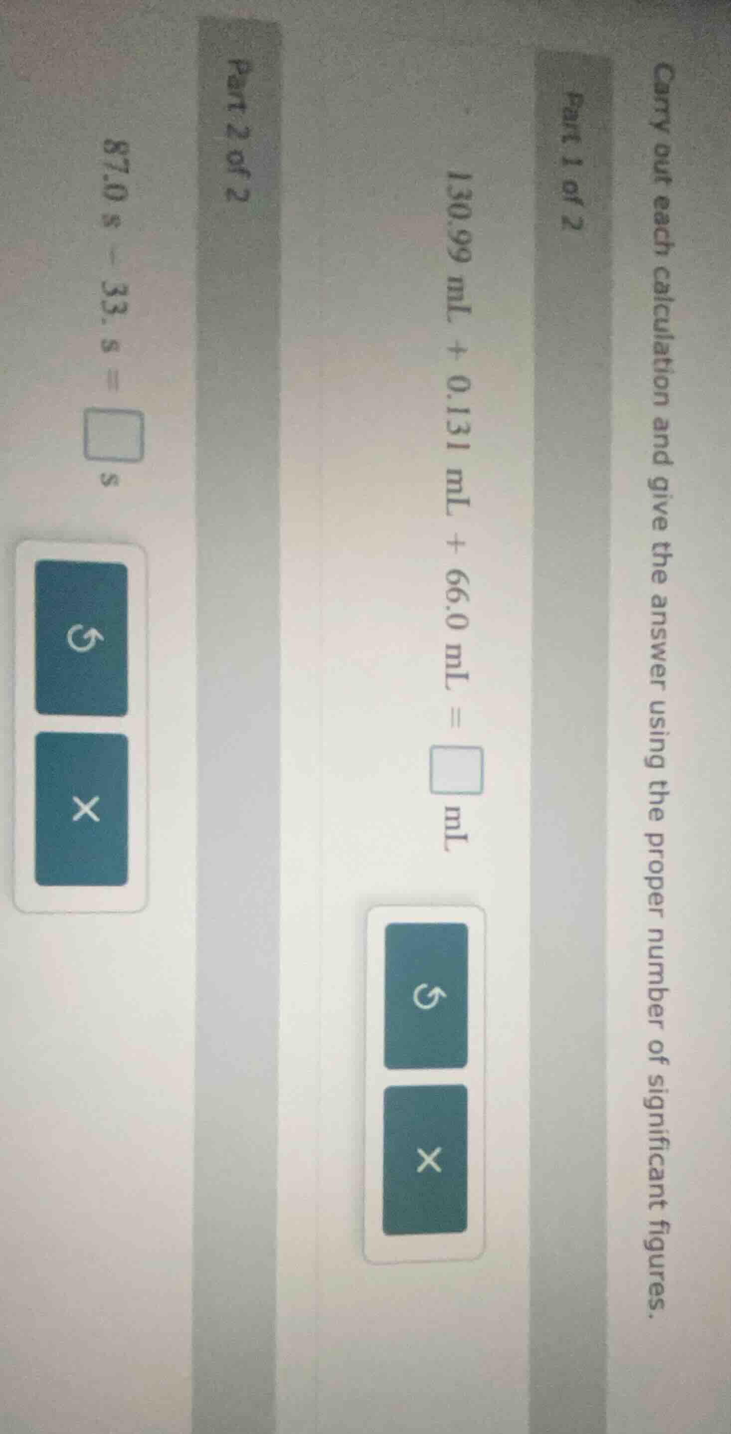 carry out each calculation and give the answer using the proper number …
