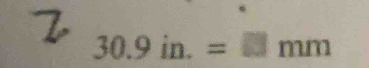 7 30.9 in. = mm
