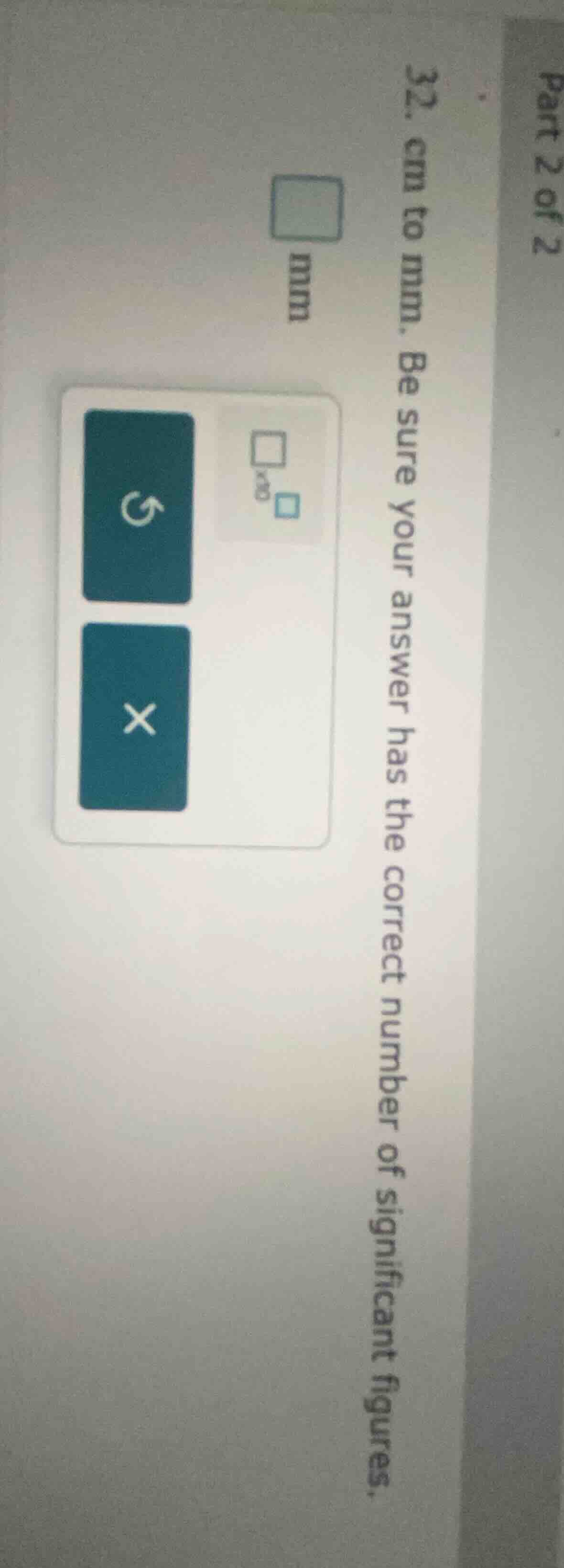 32. cm to mm. be sure your answer has the correct number of significant…