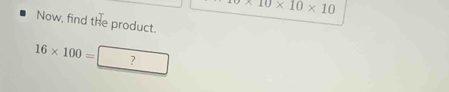 now, find the product. 16 × 100 = ?