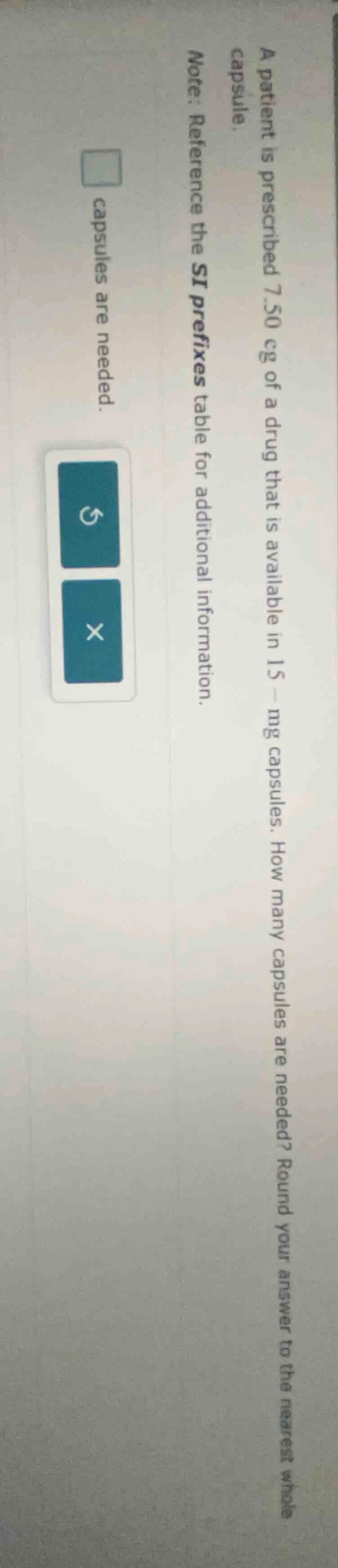 a patient is prescribed 7.50 cg of a drug that is available in 15 - mg …