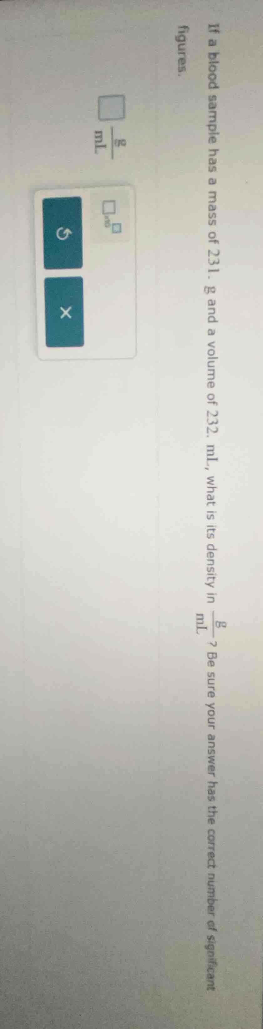 if a blood sample has a mass of 231. g and a volume of 232. ml, what is…