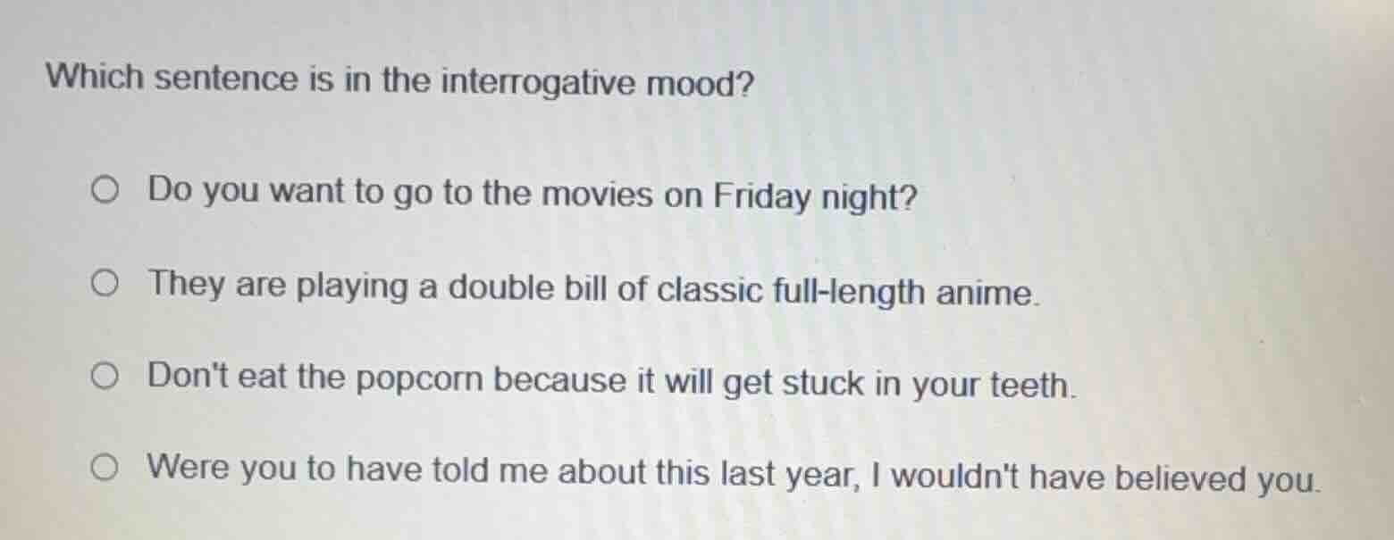 which sentence is in the interrogative mood? ○ do you want to go to the…