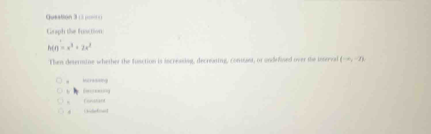 question 3 (1 point) graph the function $h(x) = x^3 + 2x^2$ then determ…