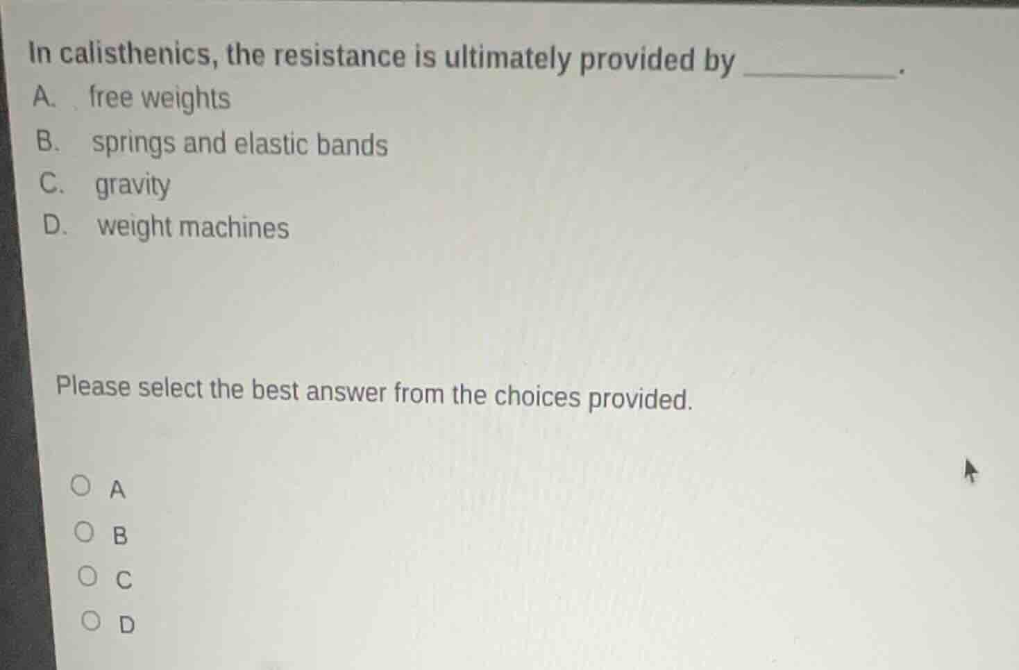 in calisthenics, the resistance is ultimately provided by _______. a. f…
