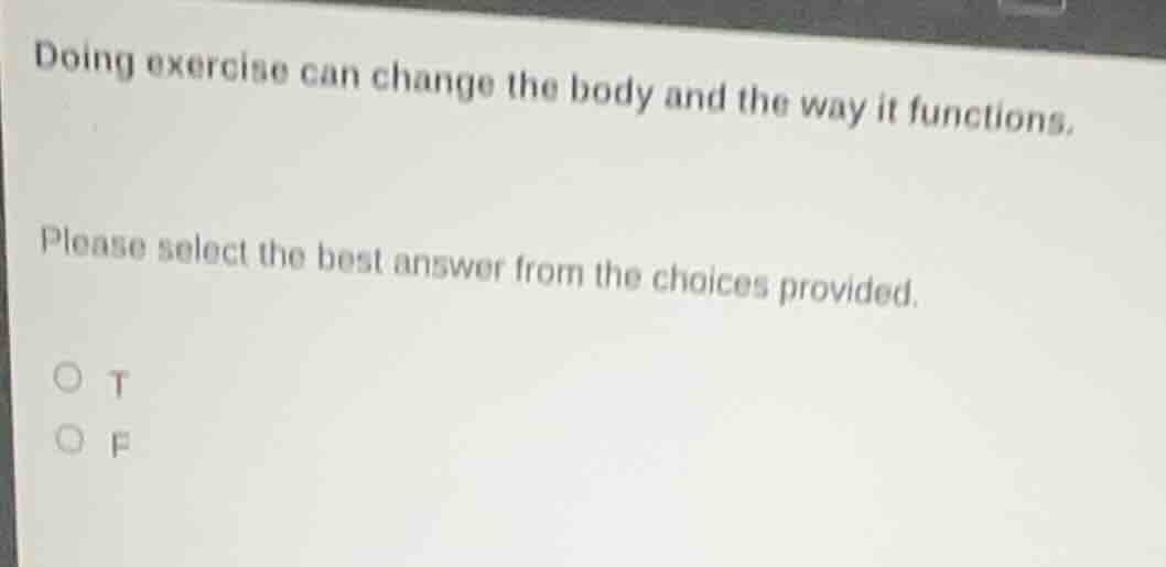 doing exercise can change the body and the way it functions. please sel…
