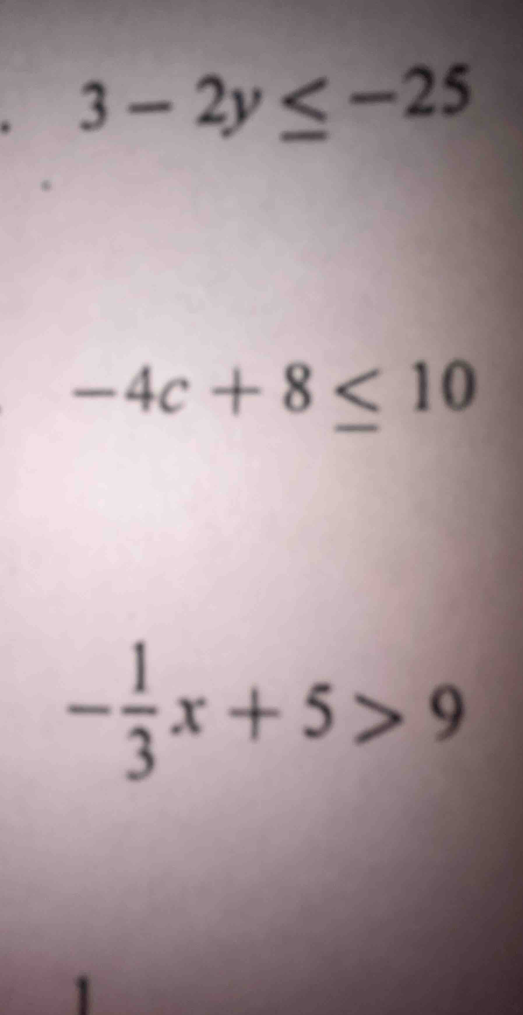 3 - 2y ≤ -25; -4c + 8 ≤ 10; -\\frac{1}{3}x + 5 > 9