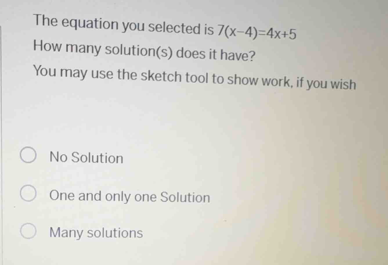 the equation you selected is 7(x - 4) = 4x + 5 how many solution(s) doe…