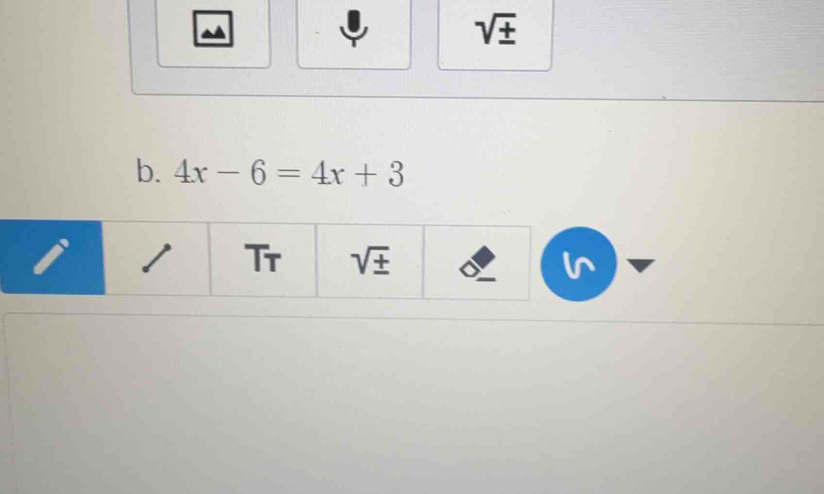 b. $4x - 6 = 4x + 3$