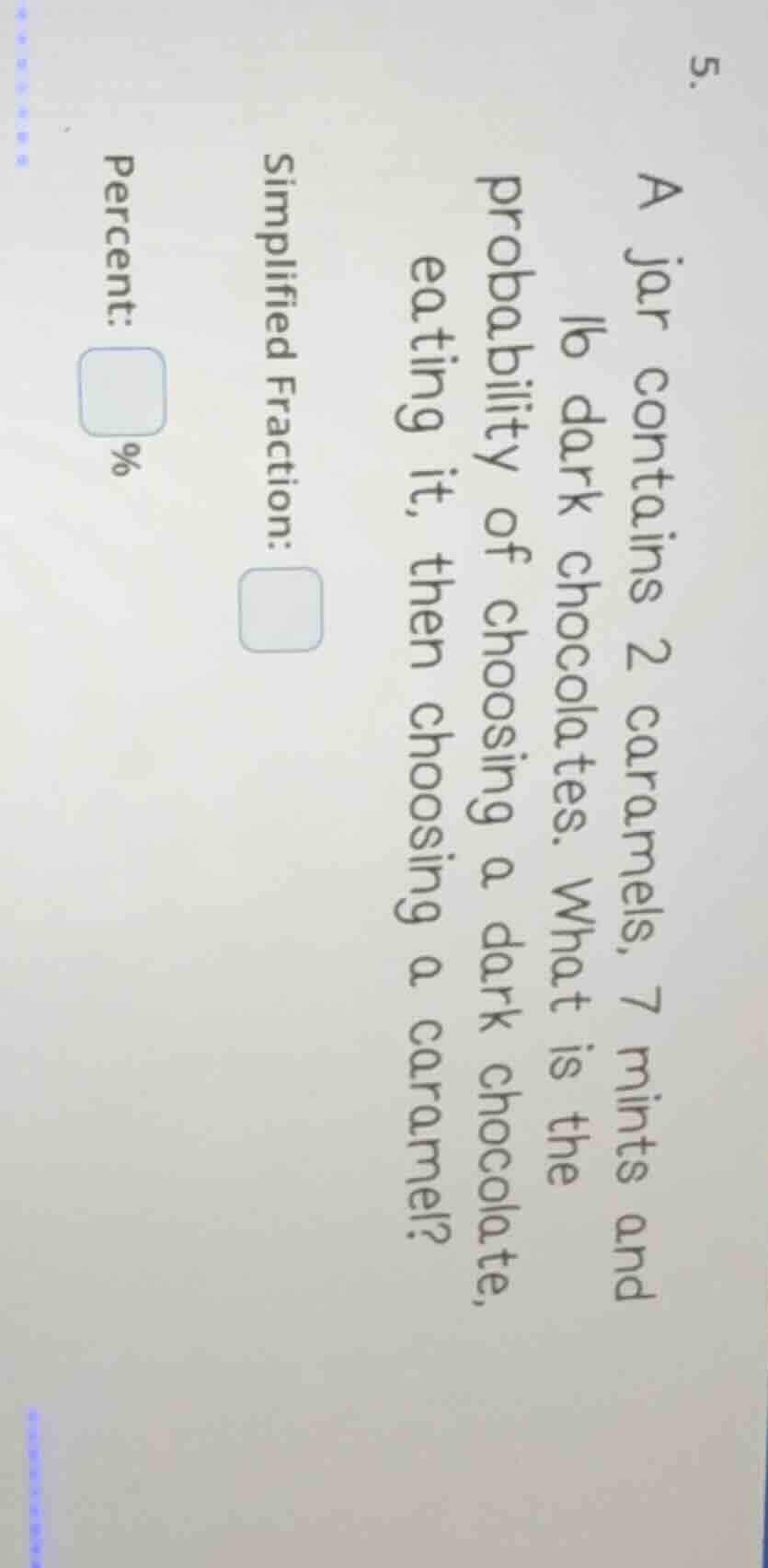 5. a jar contains 2 caramels, 7 mints and 16 dark chocolates. what is t…