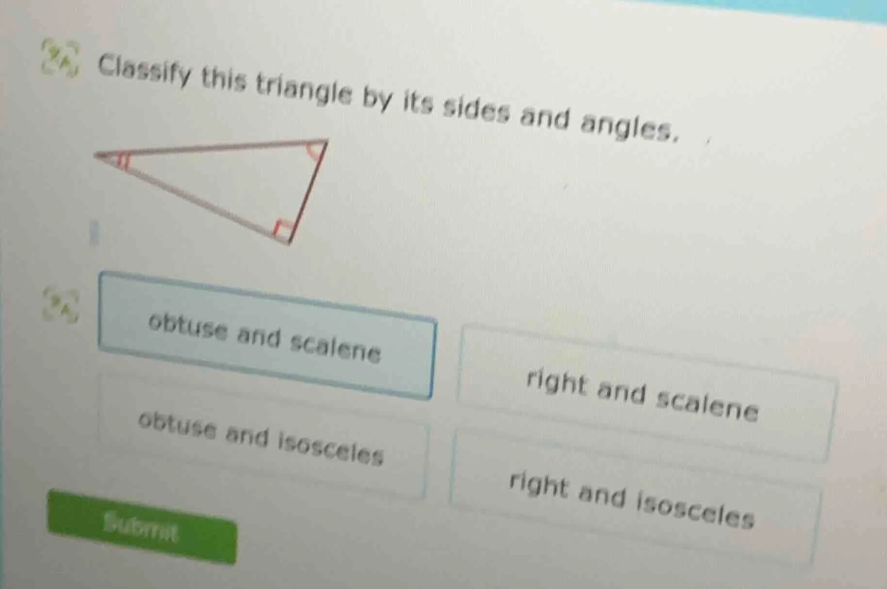 classify this triangle by its sides and angles. obtuse and scalene; rig…