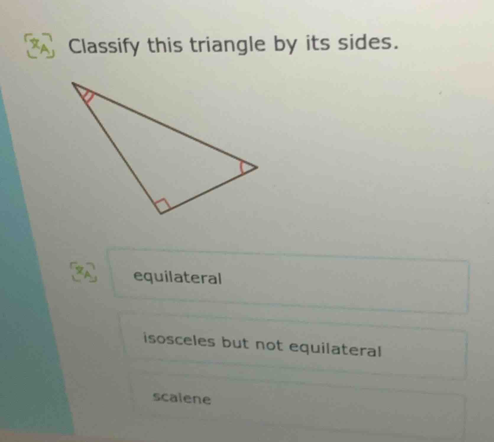 classify this triangle by its sides. triangle image options: equilatera…