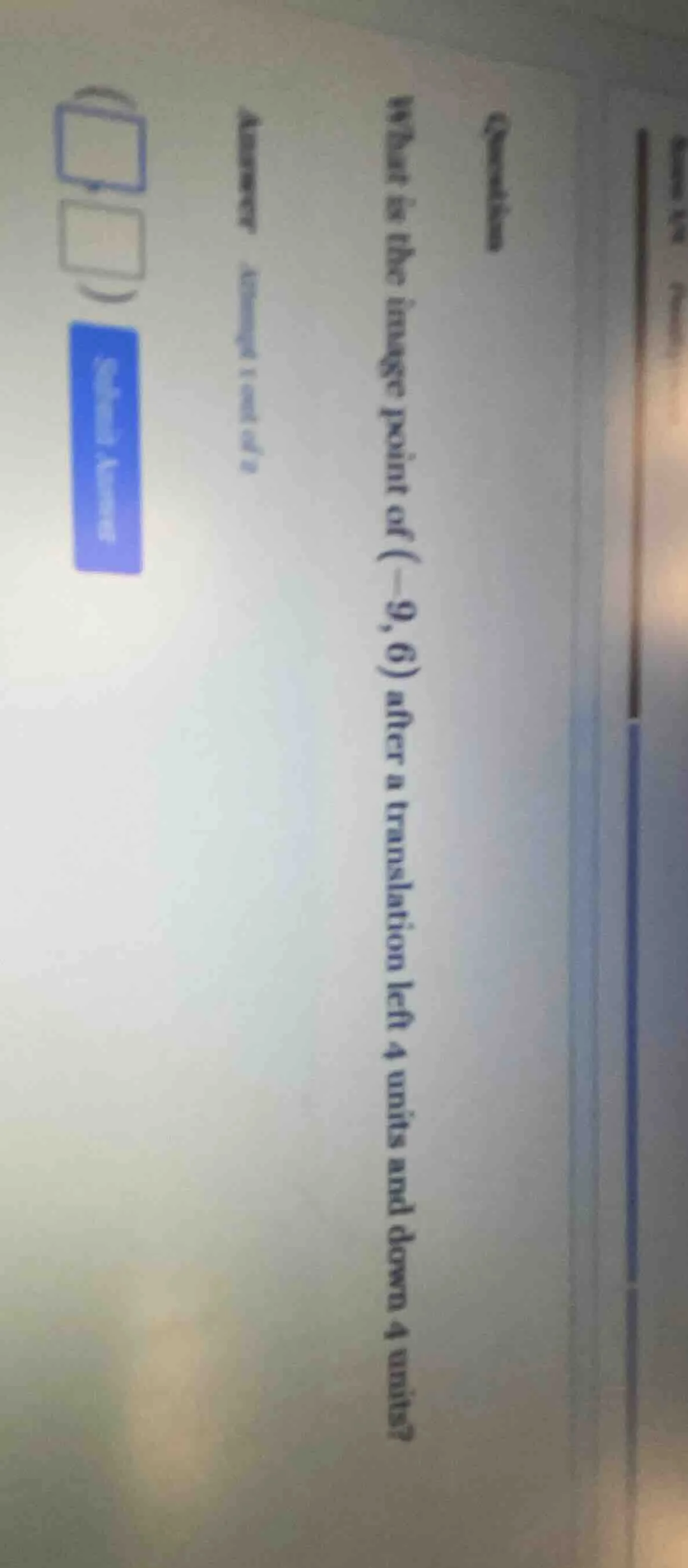 question what is the image point of (-9, 6) after a translation left 4 …