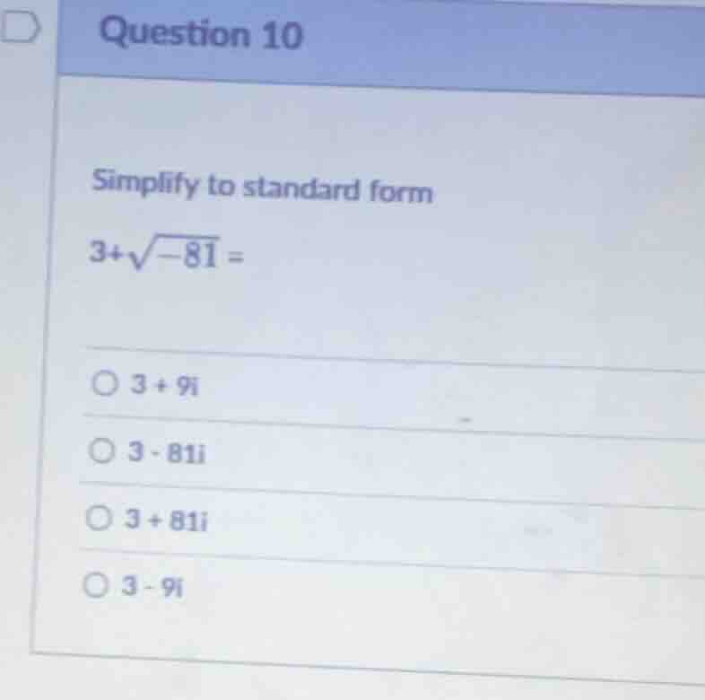 question 10 simplify to standard form $3+\\sqrt{-81} =$ $\\bigcirc$ $3 …