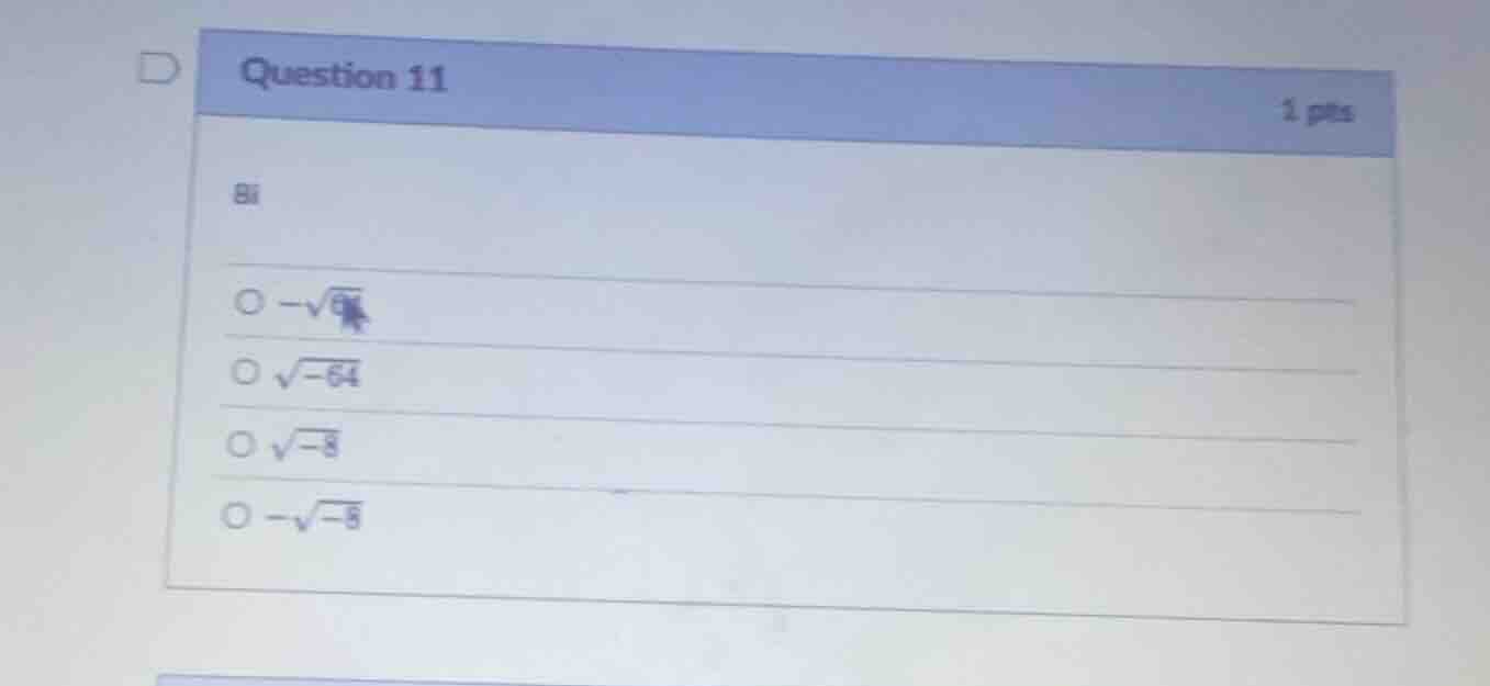 question 11 1 pts 8i -√64 √-64 √-8 -√-8