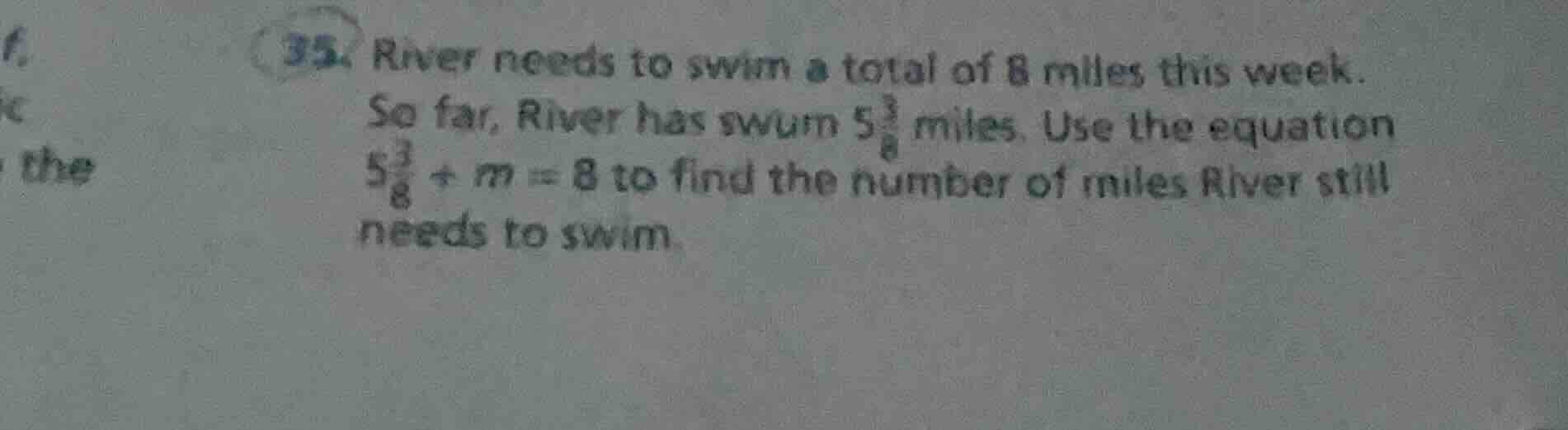 35. river needs to swim a total of 8 miles this week. so far, river has…