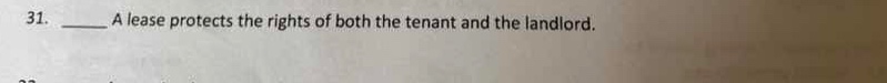 31. ____ a lease protects the rights of both the tenant and the landlor…