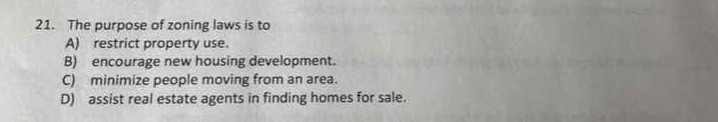 21. the purpose of zoning laws is to a) restrict property use. b) encou…