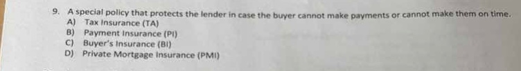 9. a special policy that protects the lender in case the buyer cannot m…