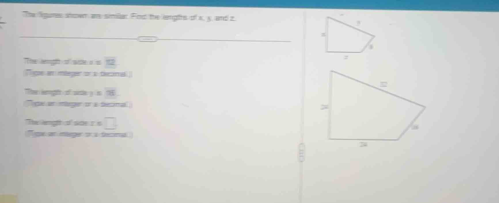 the figures shown are similar. find the lengths of x, y, and z. the len…