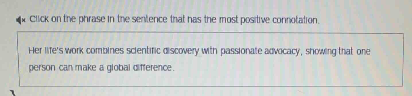 click on the phrase in the sentence that has the most positive connotat…