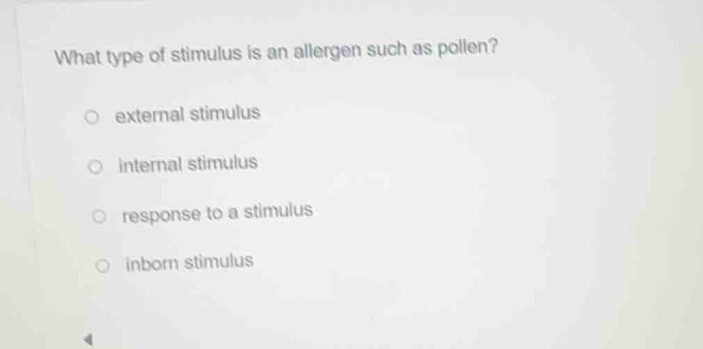 what type of stimulus is an allergen such as pollen? external stimulus …