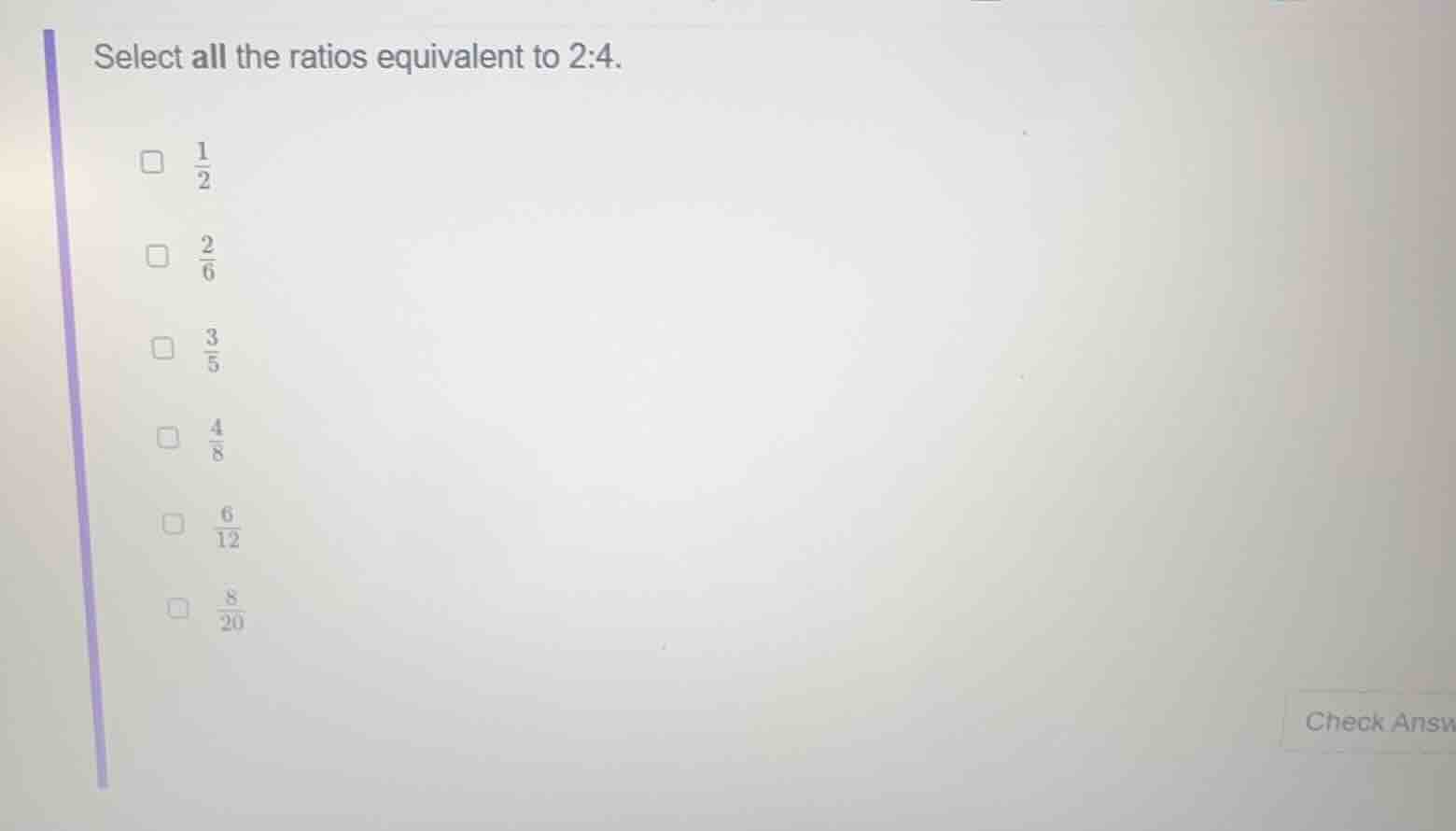 select all the ratios equivalent to 2:4. □ \\(\\frac{1}{2}\\) □ \\(\\fr…
