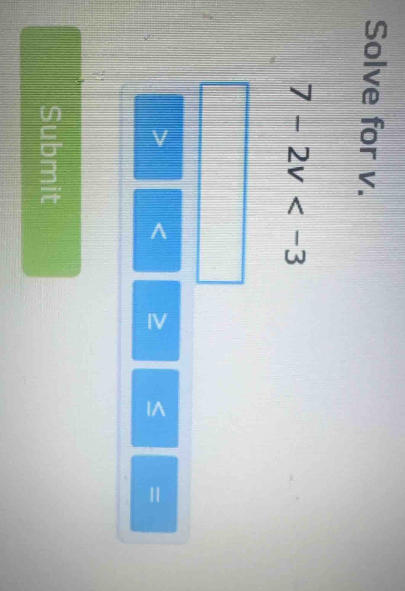 solve for v. 7 - 2v < -3
