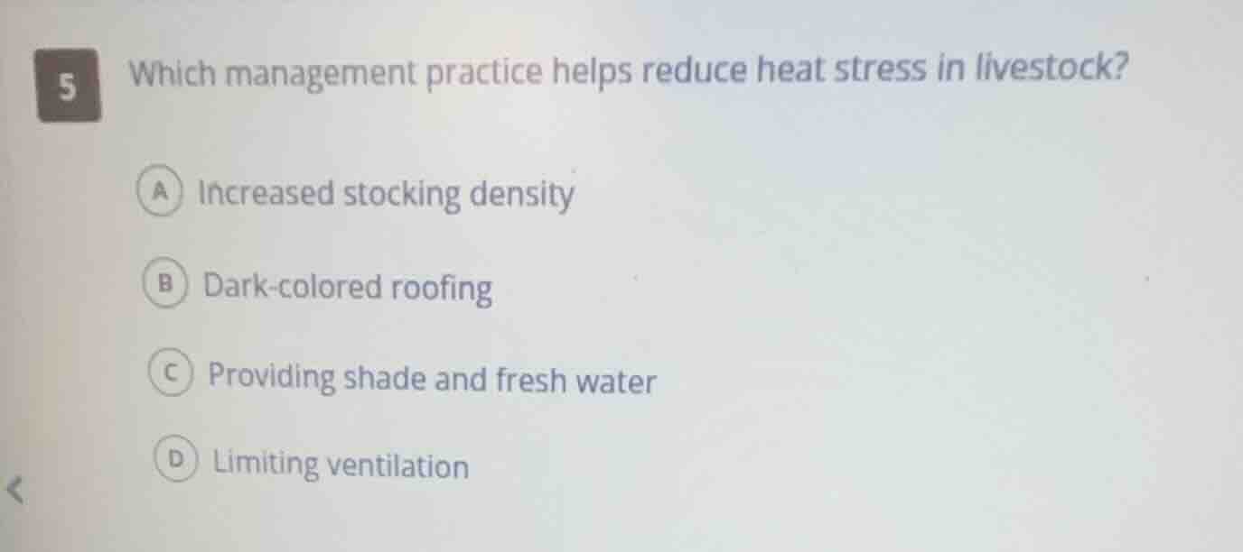 5 which management practice helps reduce heat stress in livestock? a in…
