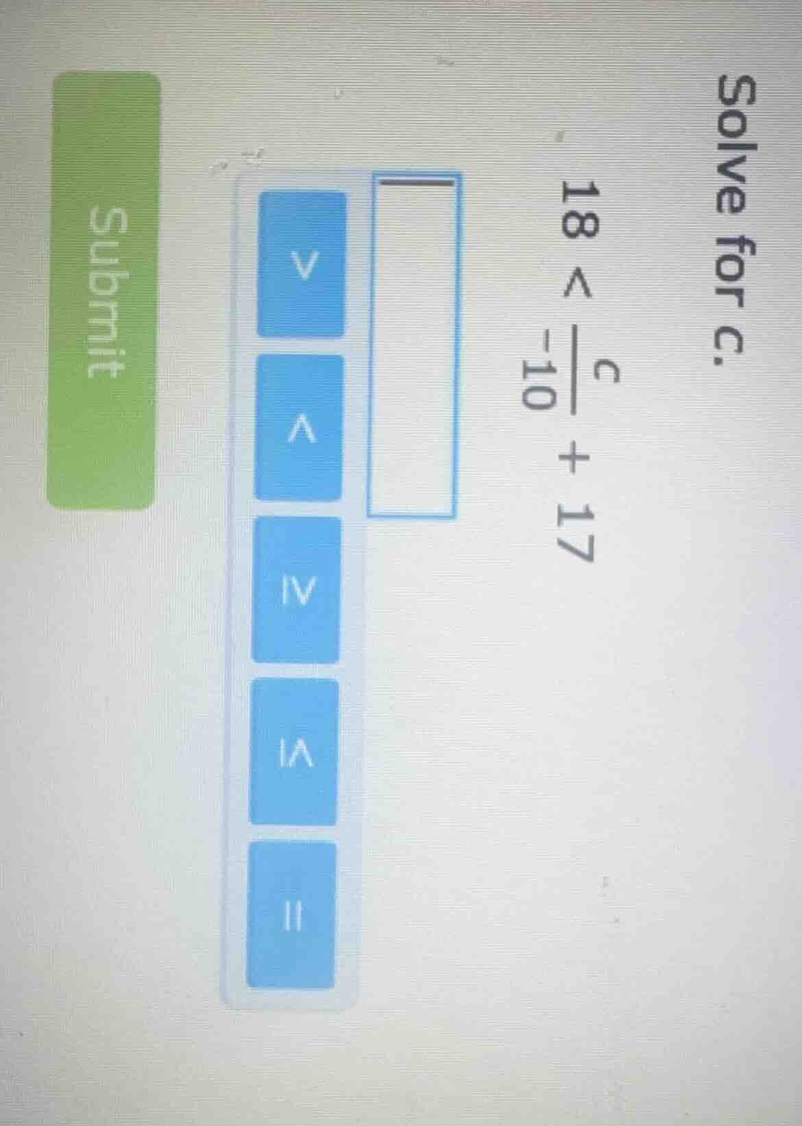 solve for c. 18 < \\frac{c}{-10} + 17