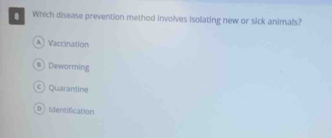 8 which disease prevention method involves isolating new or sick animal…