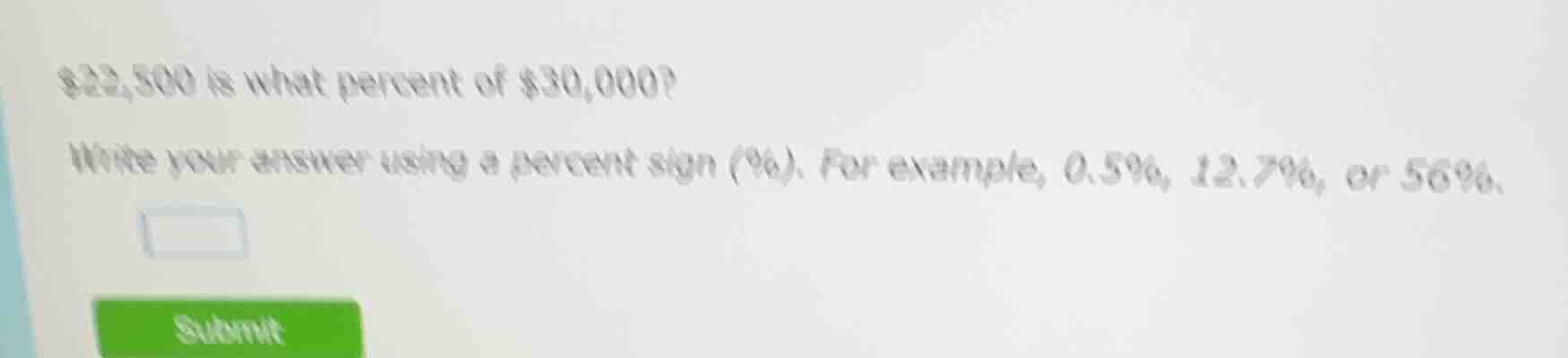 $22,500 is what percent of $30,000? write your answer using a percent s…