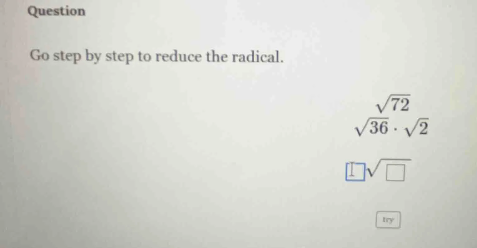 question go step by step to reduce the radical. \\(\\sqrt{72}\\) \\(\\s…
