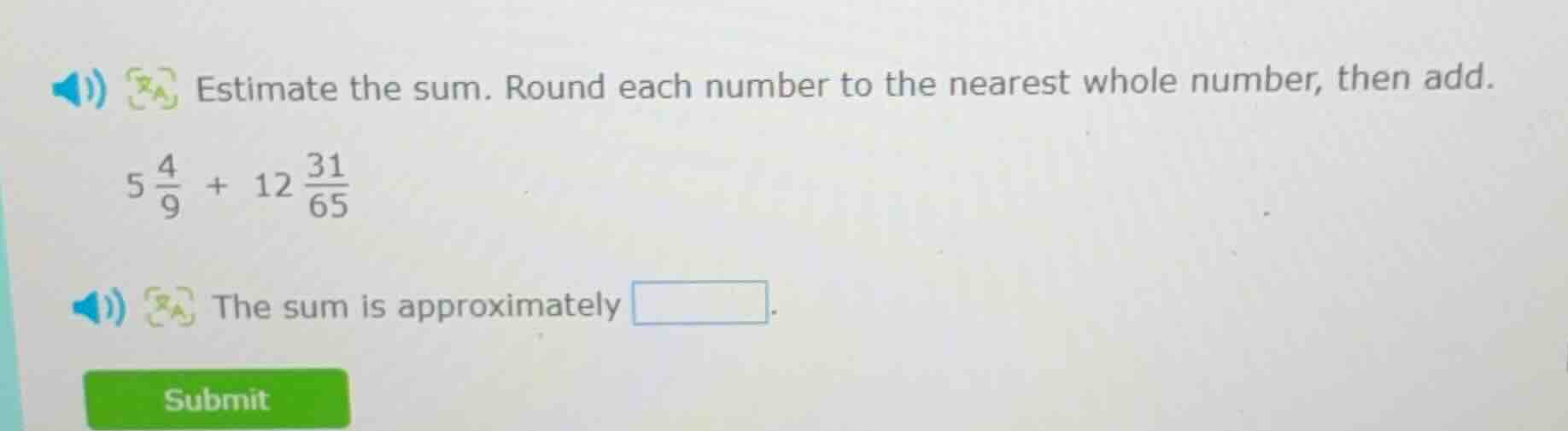 estimate the sum. round each number to the nearest whole number, then a…
