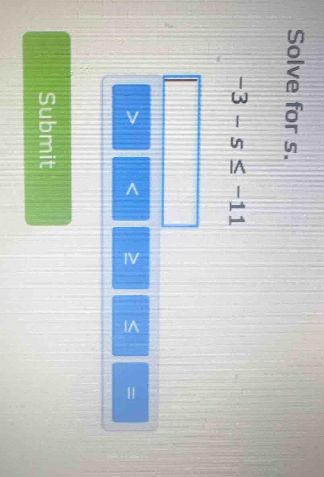 solve for s. -3 - s ≤ -11