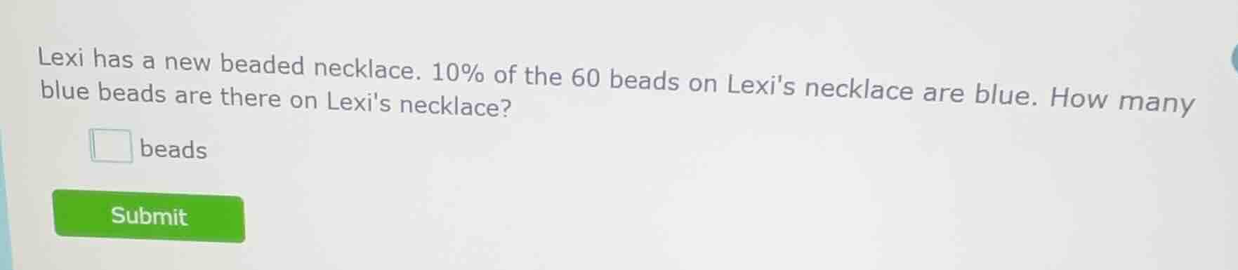 lexi has a new beaded necklace. 10% of the 60 beads on lexis necklace a…