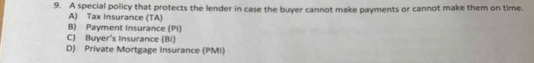 9. a special policy that protects the lender in case the buyer cannot m…