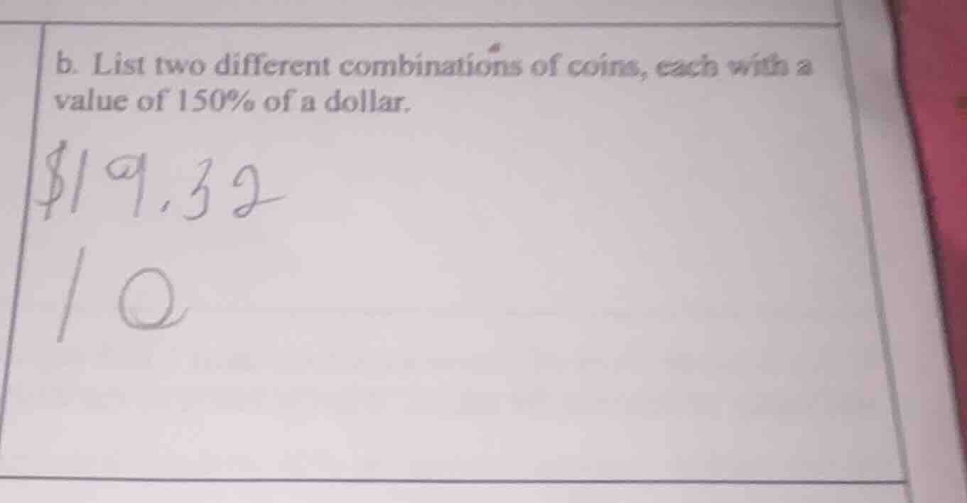 b. list two different combinations of coins, each with a value of 150% …