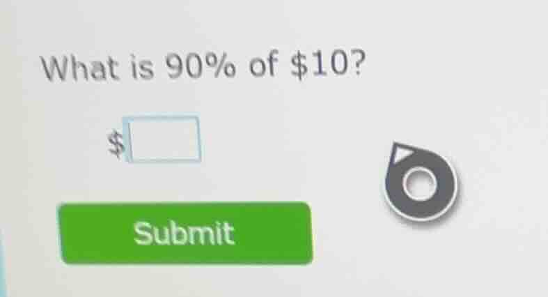 what is 90% of $10? $□ submit