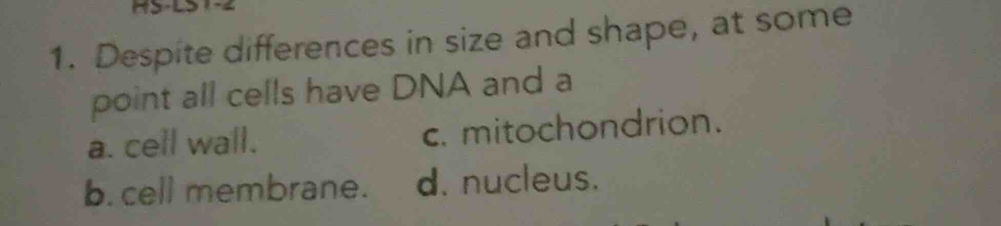 1. despite differences in size and shape, at some point all cells have …