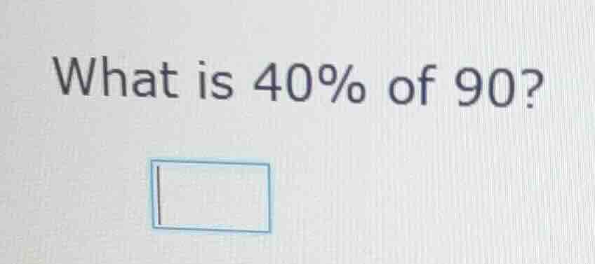 what is 40% of 90?