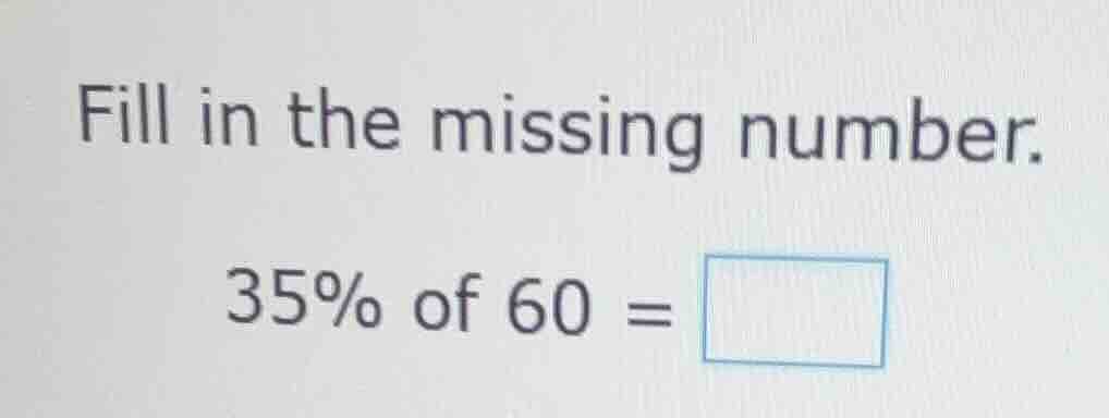 fill in the missing number. 35% of 60 = \\square