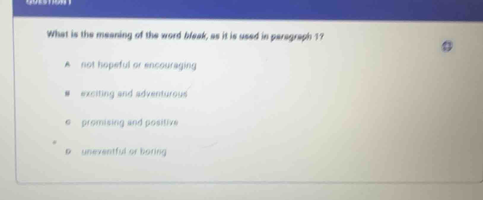 what is the meaning of the word bleak, as it is used in paragraph 1? a …