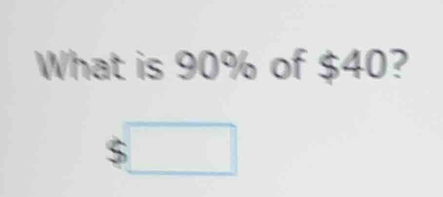 what is 90% of $40? $