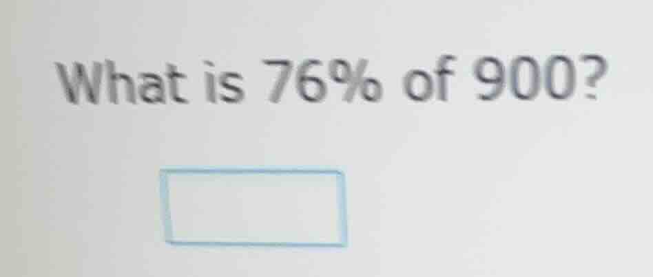 what is 76% of 900?