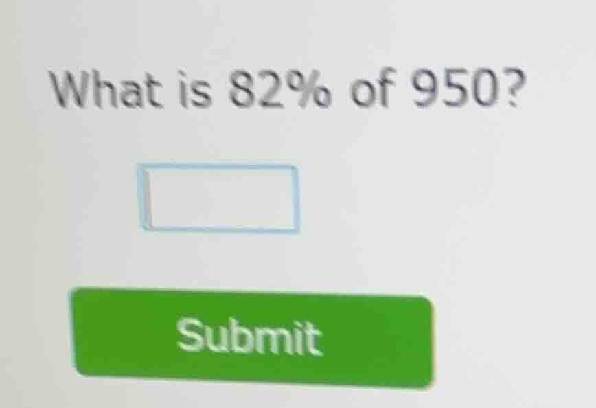 what is 82% of 950? submit