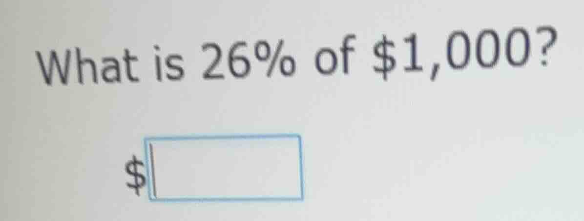 what is 26% of $1,000? $