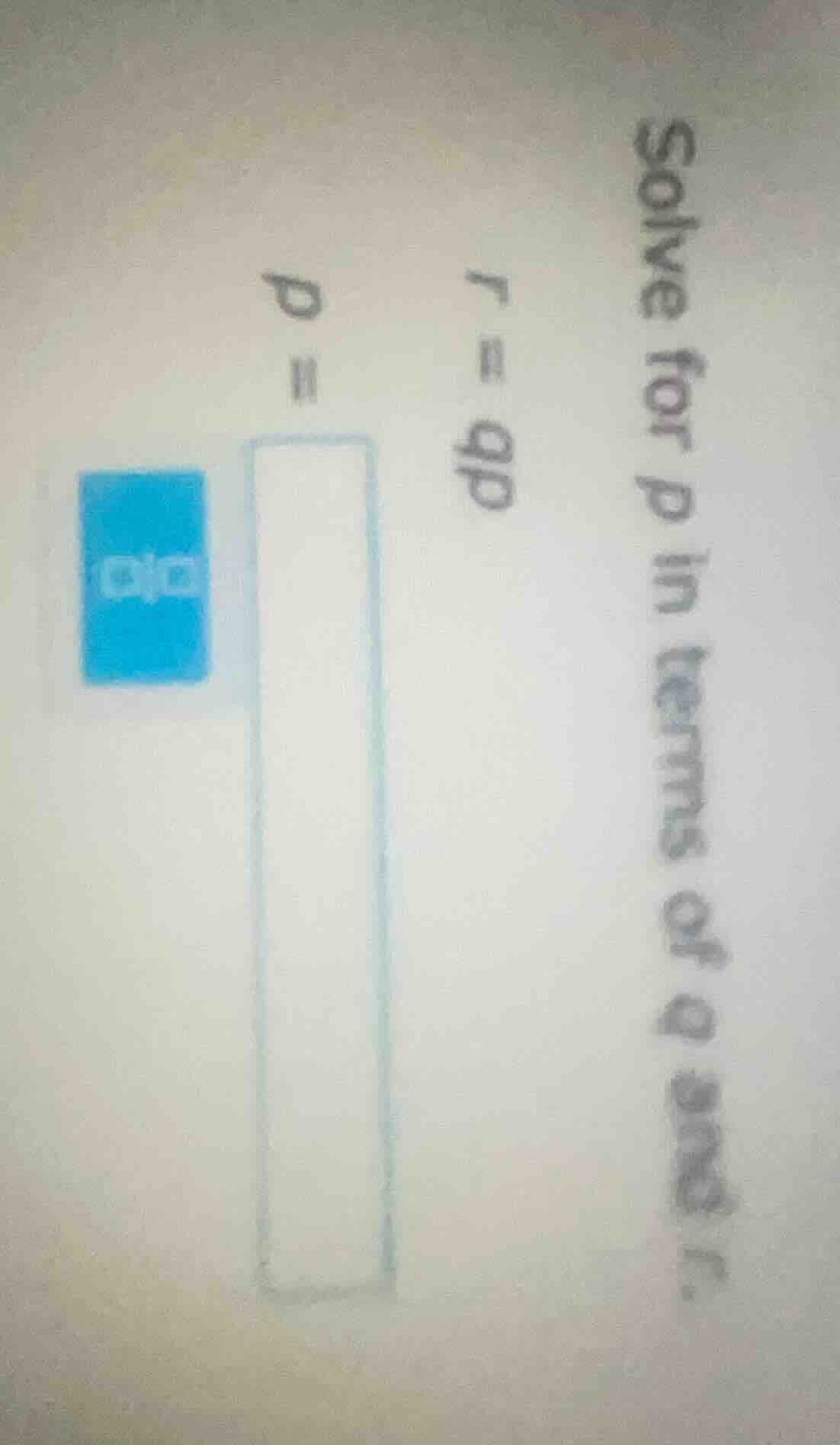 solve for p in terms of q and r. r = qp p =