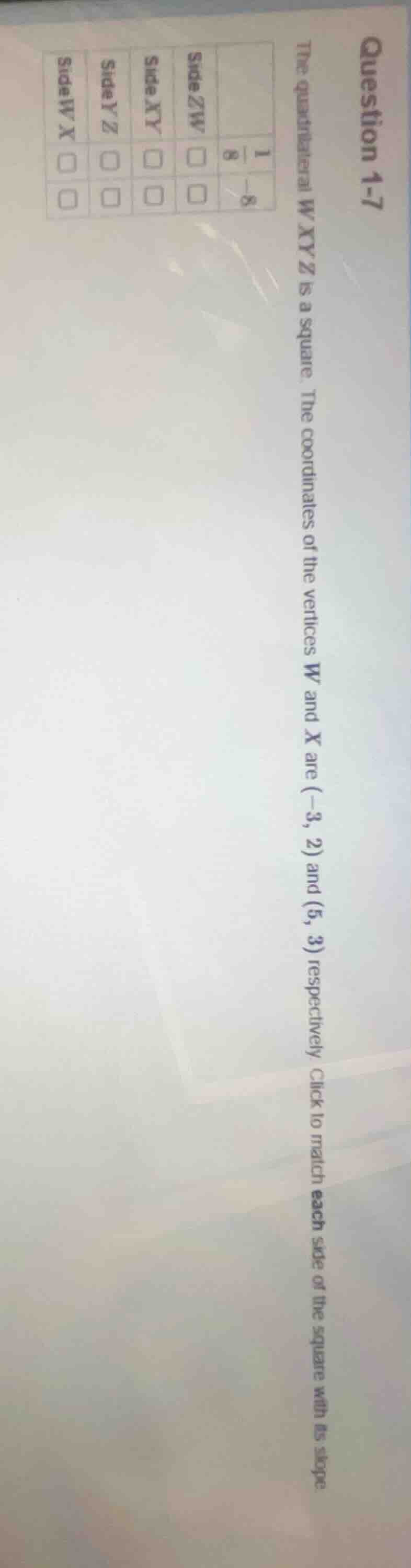 question 1-7 the quadrilateral wxyz is a square. the coordinates of the…